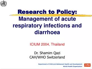 Research to Policy: Management of acute respiratory infections and diarrhoea