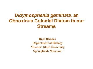 Didymosphenia geminata , an Obnoxious Colonial Diatom in our Streams