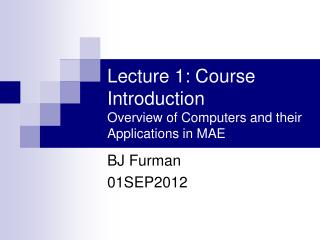 Lecture 1: Course Introduction Overview of Computers and their Applications in MAE