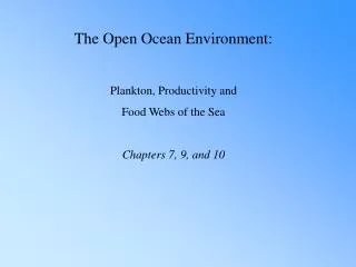 The Open Ocean Environment: Plankton, Productivity and Food Webs of the Sea Chapters 7, 9, and 10