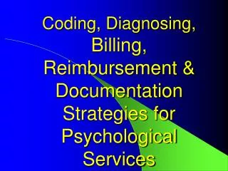Coding, Diagnosing, Billing, Reimbursement &amp; Documentation Strategies for Psychological Services