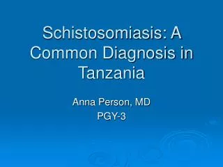 Schistosomiasis: A Common Diagnosis in Tanzania