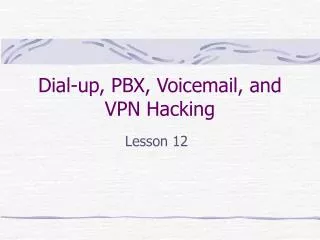 Dial-up, PBX, Voicemail, and VPN Hacking