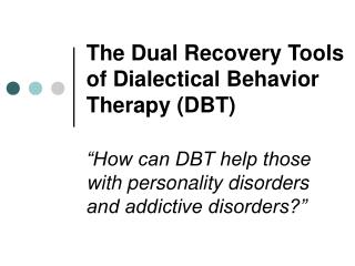 The Dual Recovery Tools of Dialectical Behavior Therapy (DBT)