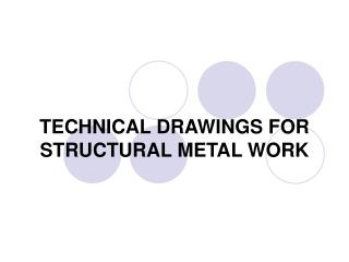 TECHNICAL DRAWINGS FOR STRUCTURAL METAL WORK