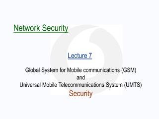 Global System for Mobile communications ( GSM ) and Universal Mobile Telecommunications System (UMTS) Security