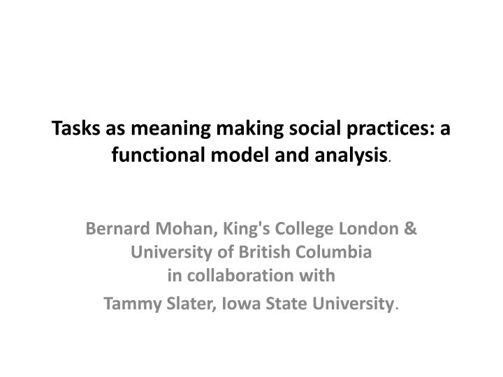 tasks as meaning making social practices a functional model and analysis