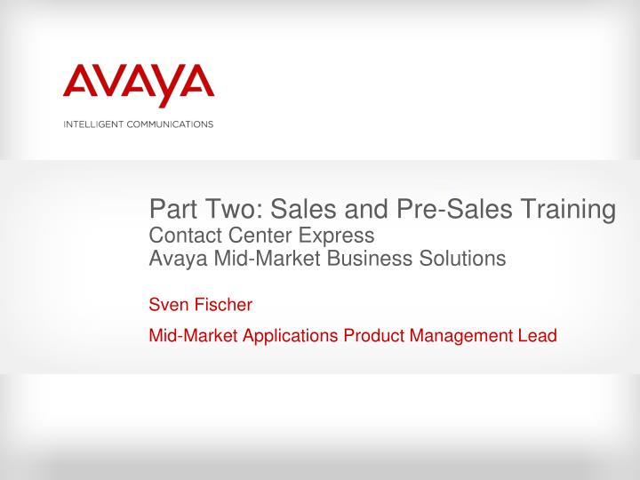 part two sales and pre sales training contact center express avaya mid market business solutions