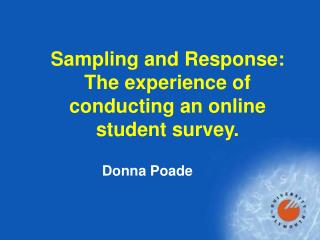 Sampling and Response: The experience of conducting an online student survey.