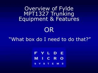 Overview of Fylde MPT1327 Trunking Equipment &amp; Features OR