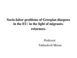 Socio-labor problems of Georgian diaspora in the EU: in the light of migrants-returnees.