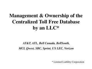 Management &amp; Ownership of the Centralized Toll Free Database by an LLC*