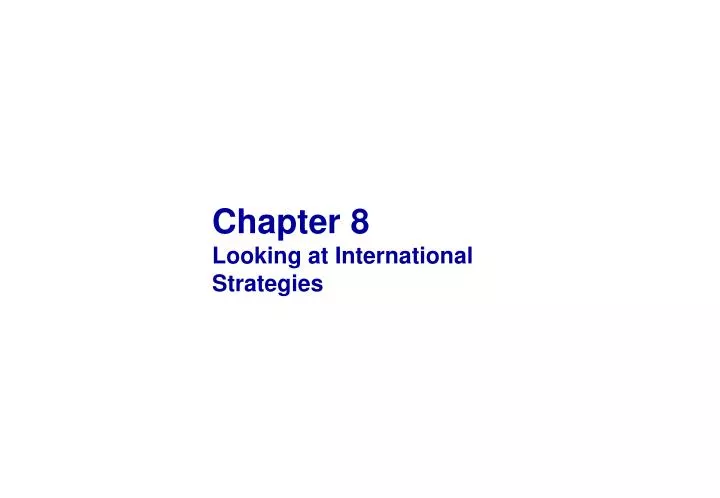 chapter 8 looking at international strategies