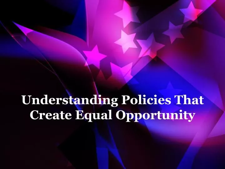 understanding policies that create equal opportunity