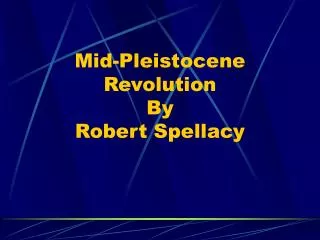Mid-Pleistocene Revolution By Robert Spellacy