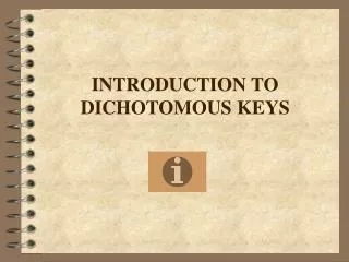 INTRODUCTION TO DICHOTOMOUS KEYS