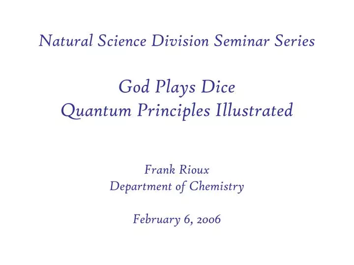 natural science division seminar series god plays dice quantum principles illustrated