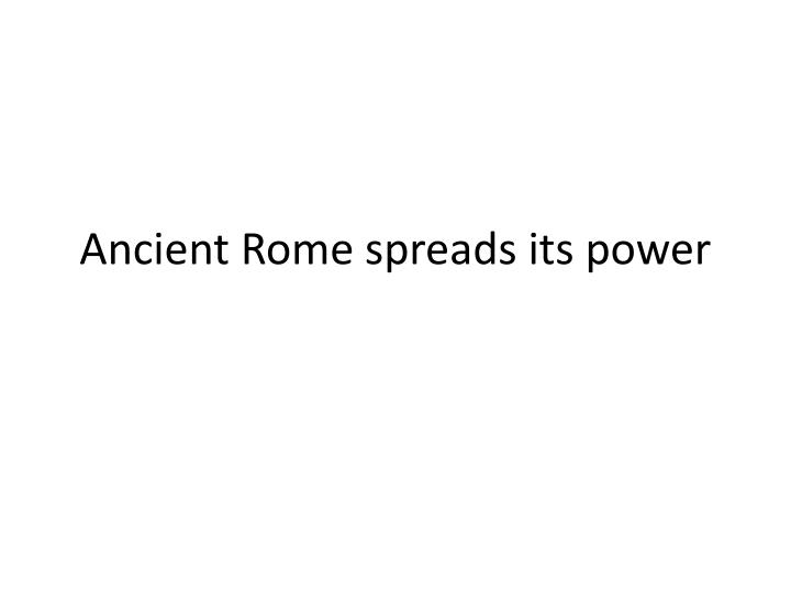 ancient rome spreads its power