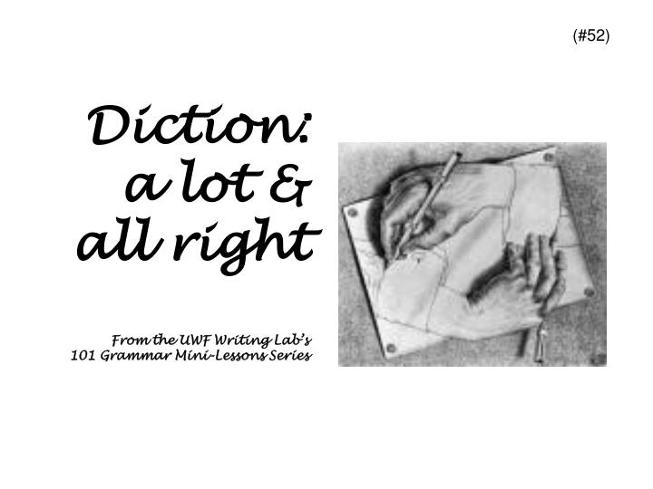 diction a lot all right from the uwf writing lab s 101 grammar mini lessons series