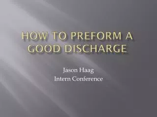 HOW TO PREFORM A GOOD DISCHARGE