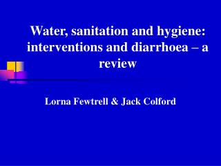 Water, sanitation and hygiene: interventions and diarrhoea – a review