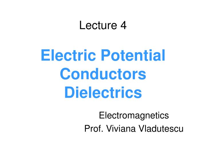 lecture 4 electric potential conductors dielectrics