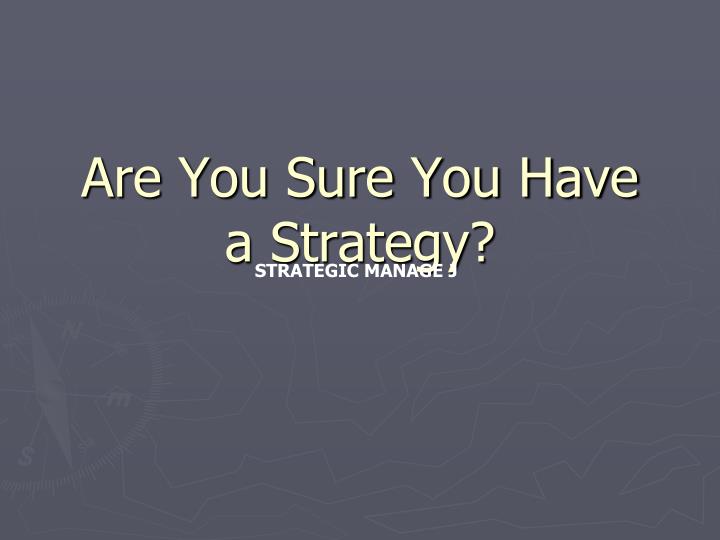 are you sure you have a strategy
