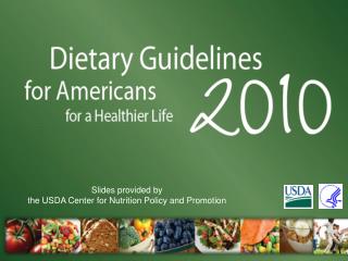 Slides provided by the USDA Center for Nutrition Policy and Promotion