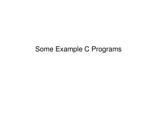 Some Example C Programs
