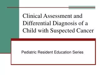 Clinical Assessment and Differential Diagnosis of a Child with Suspected Cancer