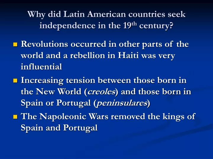 why did latin american countries seek independence in the 19 th century