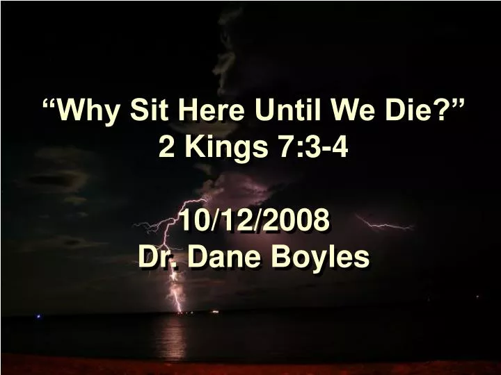 why sit here until we die 2 kings 7 3 4 10 12 2008 dr dane boyles