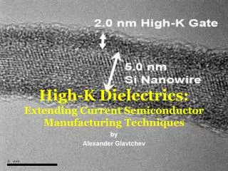 High-K Dielectrics: Extending Current Semiconductor Manufacturing Techniques