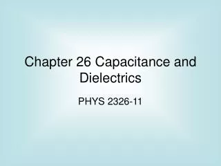 Chapter 26 Capacitance and Dielectrics