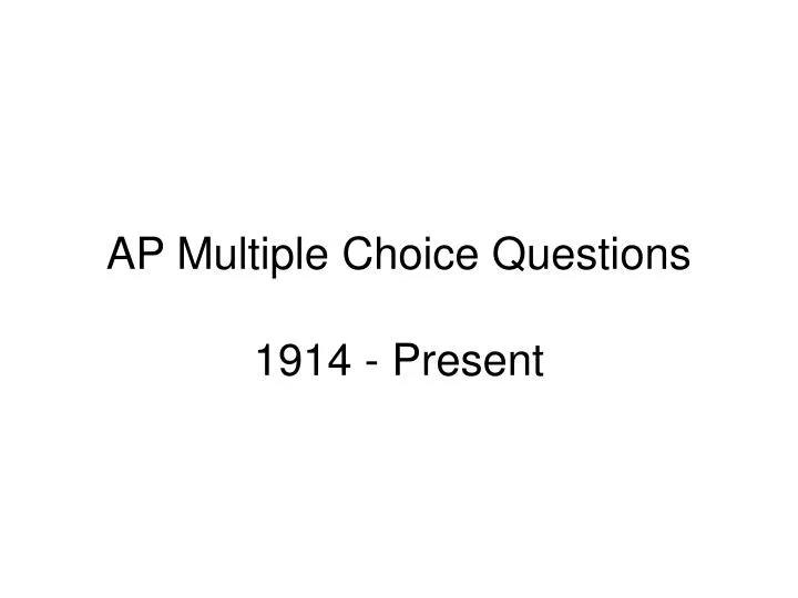 ap multiple choice questions 1914 present