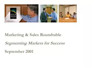 Marketing &amp; Sales Roundtable Segmenting Markets for Success September 2001