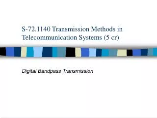 S-72.1140 Transmission Methods in Telecommunication Systems (5 cr)