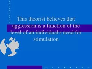This theorist believes that aggression is a function of the level of an individual's need for stimulation