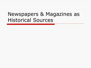 Newspapers &amp; Magazines as Historical Sources