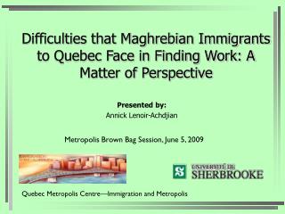 Difficulties that Maghrebian Immigrants to Quebec Face in Finding Work: A Matter of Perspective