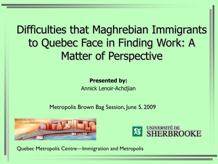 difficulties that maghrebian immigrants to quebec face in finding work a matter of perspective