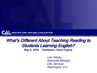 What’s Different About Teaching Reading to Students Learning English? May 6, 2008 Charleston, West Virginia