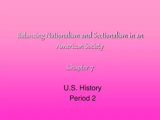 Balancing Nationalism and Sectionalism in an American Society Chapter 7