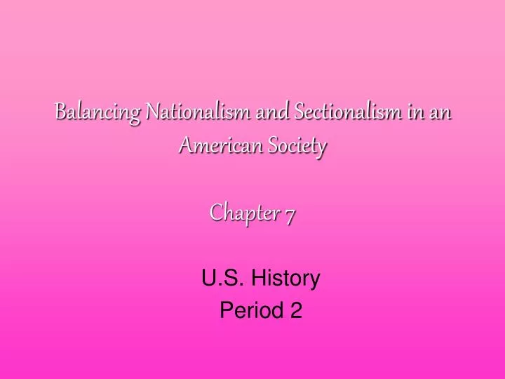balancing nationalism and sectionalism in an american society chapter 7