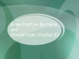 Gram Positive Bacteria and Clinical Case Studies II