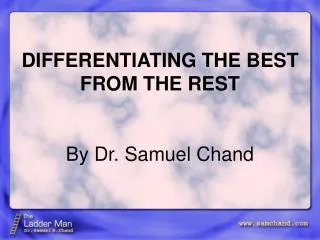 DIFFERENTIATING THE BEST FROM THE REST By Dr. Samuel Chand