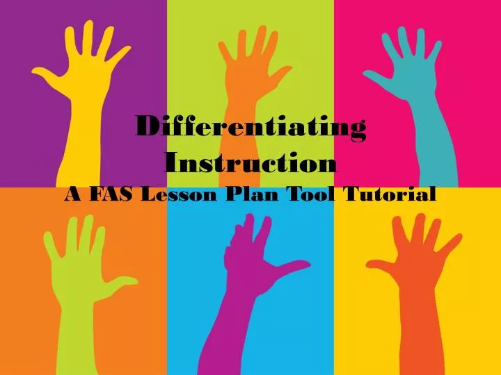 differentiating instruction a fas lesson plan tool tutorial