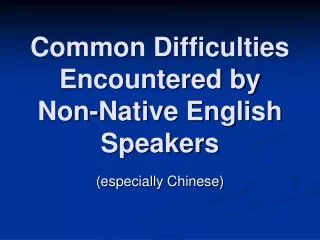 Common Difficulties Encountered by Non-Native English Speakers
