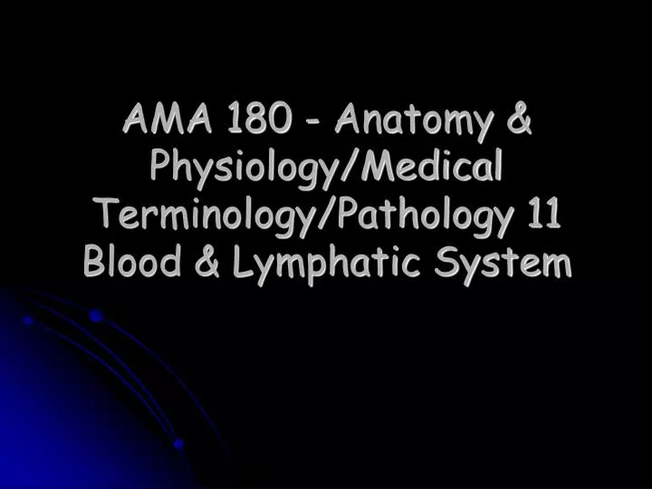 ama 180 anatomy physiology medical terminology pathology 11 blood lymphatic system