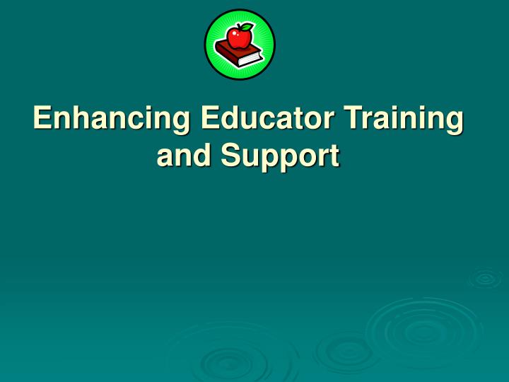 enhancing educator training and support
